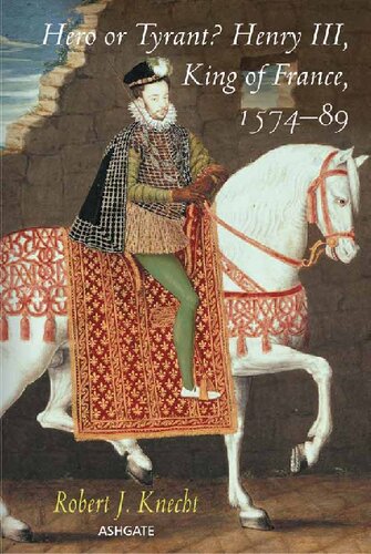Hero Or Tyrant Henry Iii King Of France 157489 Robert J Knecht