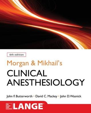 Morgan And Mikhails Clinical Anesthesiology 6th Edition John Butterworth David C Mackey John D Wasnick