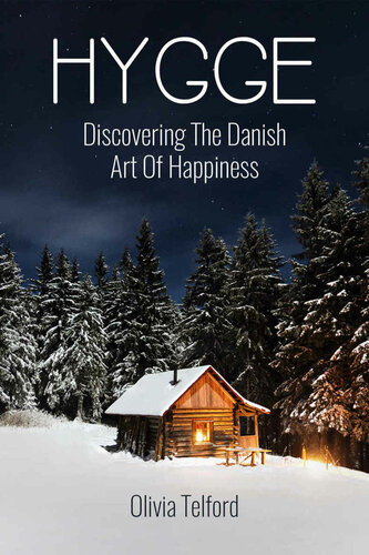 Hygge Discovering The Danish Art Of Happiness How To Live Cozily And Enjoy Lifes Simple Pleasures Olivia Telford