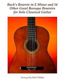 Bachs Bourre In E Minor And 14 Other Great Baroque Bourres For Solo Classical Guitar Mark Phillips