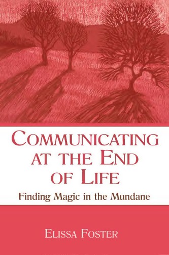 Communicating At The End Of Life Finding Magic In The Mundane Foster