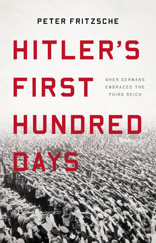Hitlers First Hundred Days When Germans Embraced The Third Reich Fritzsche
