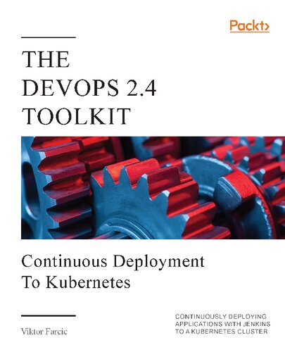The Devops 24 Toolkit Continuous Deployment To Kubernetes 1st Edition Viktor Farcic