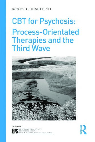 Cbt For Psychosis Processorientated Therapies And The Third Wave 1st Edition Caroline Cupitt Editor