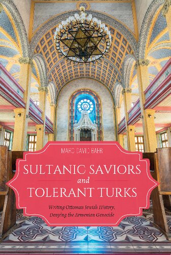 Sultanic Saviors And Tolerant Turks Writing Ottoman Jewish History Denying The Armenian Genocide Marc D Baer