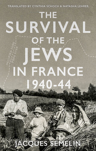 Survival Of The Jews In France 1940 44 Jacques Semelin