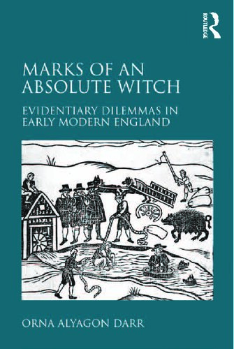 Marks Of An Absolute Witch Evidentiary Dilemmas In Early Modern England Reprint Orna Alyagon Darr