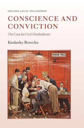 Conscience And Conviction The Case For Civil Disobedience Kimberley Brownlee