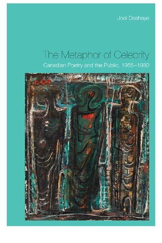 The Metaphor Of Celebrity Canadian Poetry And The Public 19551980 Joel Deshaye