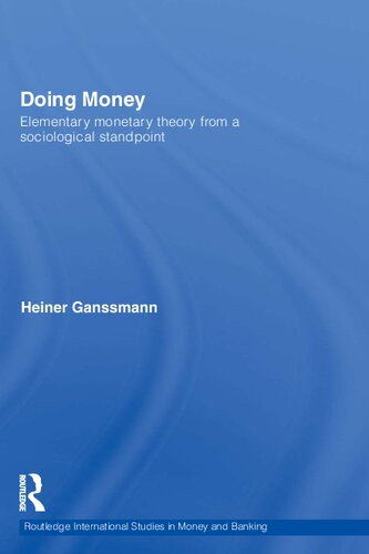 Doing Money Elementary Monetary Theory From A Sociological Standpoint 1st Edition Heiner Ganssmann