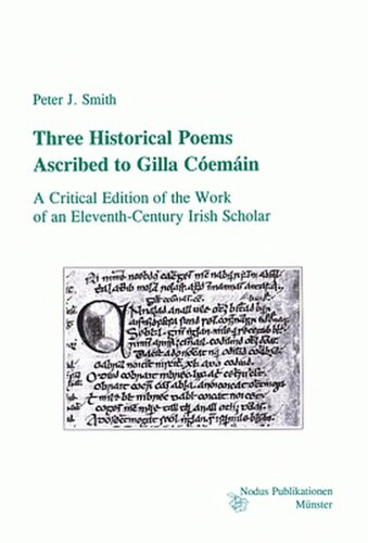 Three Historical Poems Ascribed To Gilla Cemin A Critical Edition Of The Work Of An Eleventhcentury Irish Scholar Peter J Smith