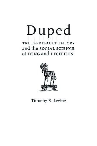 Duped Truthdefault Theory And The Social Science Of Lying And Deception Timothy R Levine