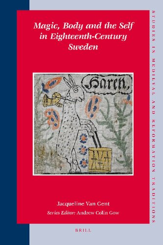 Magic Body And The Self In Eighteenthcentury Sweden Jacqueline Van Gent
