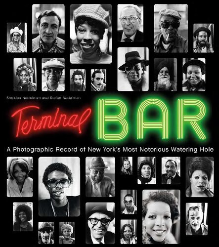 Terminal Bar A Photographic Record Of New Yorks Most Notorious Watering Hole Stefan Nadelman Sheldon Nadelman