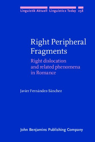 Right Peripheral Fragments Right Dislocation And Related Phenomena In Romance Javier Fernandezsanchez
