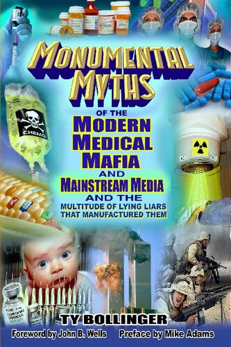 Monumental Myths Of The Modern Medical Mafia And Mainstream Media And The Multitude Of Lying Liars That Manufactured Them Ty M Bollinger