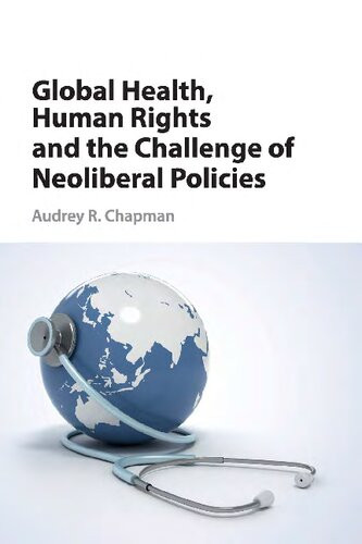 Global Health Human Rights And The Challenge Of Neoliberal Policies Audrey R Chapman