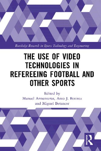 The Use Of Video Technologies In Refereeing Football And Other Sports Miguel Ngel Betancor Editor Anto J Bentez Editor Manuel Armenteros Editor