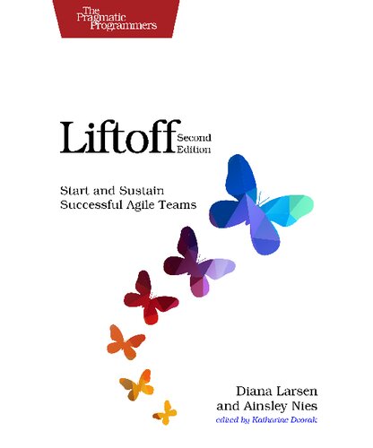 Liftoff Start And Sustain Successful Agile Teams 2nd Edition Diana Larsen