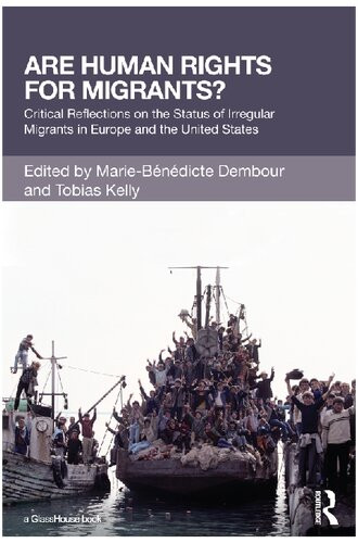 Are Human Rights For Migrants Critical Reflections On The Status Of Irregular Migrants In Europe And The United States 1st Edition Mariebndicte Dembour Editor