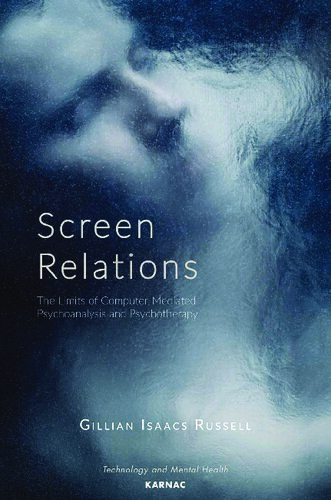 Screen Relations The Limits Of Computermediated Psychoanalysis And Psychotherapy Gillian Isaacs Russell