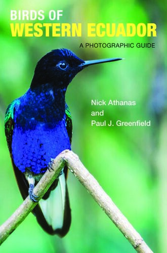 Birds Of Western Ecuador A Photographic Guide Nick Athanas Paul J Greenfield Iain Campbell Pablo Cervantes Daza Andrew Spencer Sam Woods