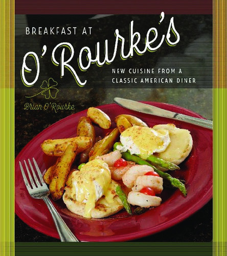 Breakfast At Orourkes New Cuisine From A Classic American Diner Brian Orourke Orourkes Restaurant