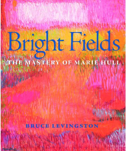 Bright Fields The Mastery Of Marie Hull Bruce Levingston Michaela Merryday Mary D Garrard Jon Levingston Philip Jackson