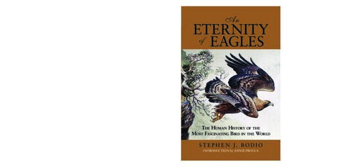 An Eternity Of Eagles The Human History Of The Most Fascinating Bird In The World Stephen J Bodio