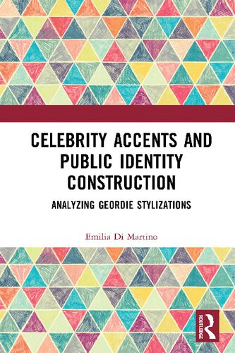 Celebrity Accents And Public Identity Construction Analyzing Geordie Stylizations 1st Edition Emilia Di Martino