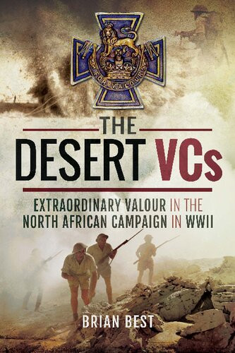 The Desert Vcs Extraordinary Valour In The North African Campaign In Wwii Brian Best