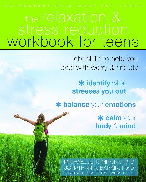 The Relaxation And Stress Reduction Workbook For Teens Cbt Skills To Help You Deal With Worry And Anxiety Michael A Tompkins Jonathan R Barkin Matthew Mckay