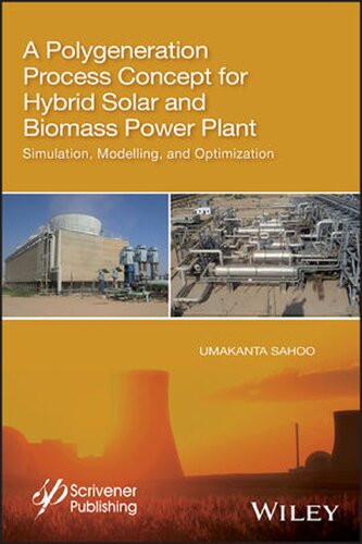 A Polygeneration Process Concept For Hybrid Solar And Biomass Power Plant Simulation Modelling And Optimization 1st Edition Umakanta Sahoo