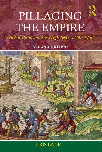 Pillaging The Empire Global Piracy On The High Seas 15001750 2nd Edition Kris Lane