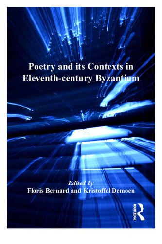 Poetry And Its Contexts In Eleventhcentury Byzantium Reprint Floris Bernard