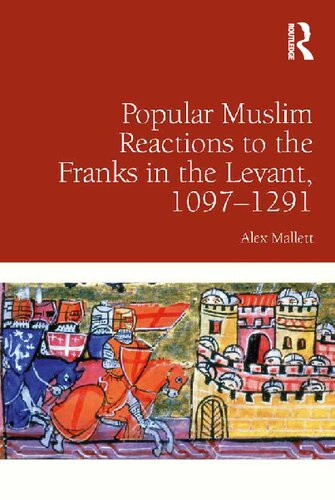 Popular Muslim Reactions To The Franks In The Levant 10971291 Reprint Alex Mallett