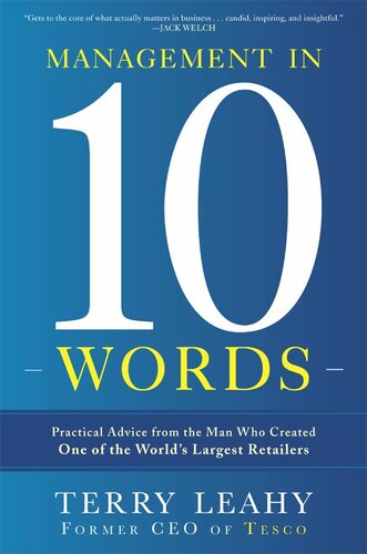 Management In Ten Words Practical Advice From The Man Who Created One Of The Worlds Largest Retailers Terry Leahy