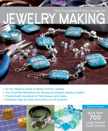 The Complete Photo Guide To Jewelry Making Tammy Powley