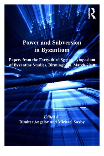 Power And Subversion In Byzantium Papers From The Fortythird Spring Symposium Of Byzantine Studies University Of Birmingham March 2010 Reprint Dimiter Angelov