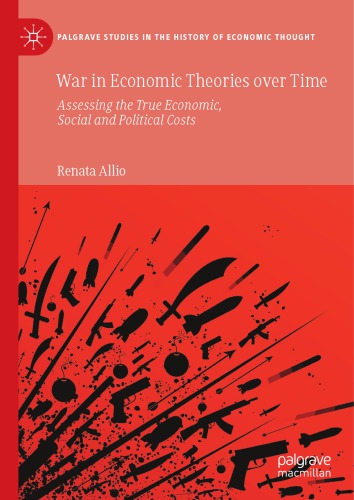 War In Economic Theories Over Time Assessing The True Economic Social And Political Costs 1st Edition Renata Allio