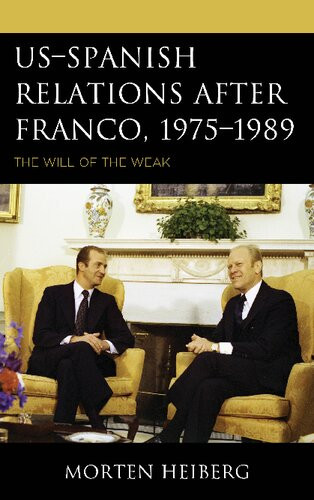 Usspanish Relations After Franco 19751989 The Will Of The Weak Morten Heiberg