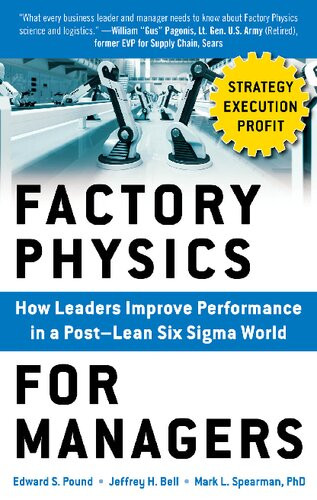 Factory Physics For Managers How Leaders Improve Performance In A Postlean Six Sigma World Edward Pound