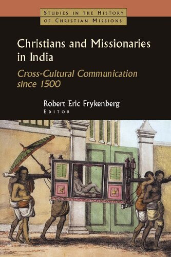 Christians And Missionaries In India Crosscultural Communication Since 1500 1st Edition Robert Eric Frykenberg