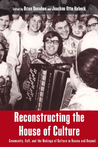 Reconstructing The House Of Culture Community Self And The Makings Of Culture In Russia And Beyond Brian Donahoe Editor