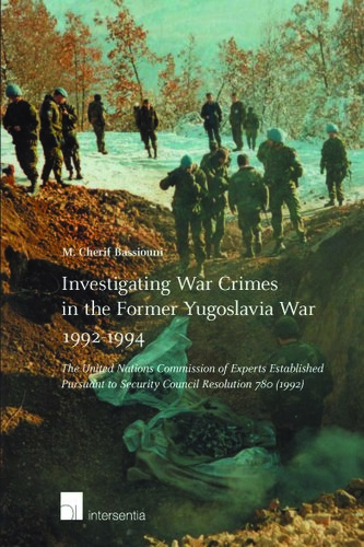 Investigating War Crimes In The Former Yugoslavia War 19921994 The United Nations Commission Of Experts Established Pursuant To Security Council Resolution 780 1992 1st Edition M Cherif Bassiouni