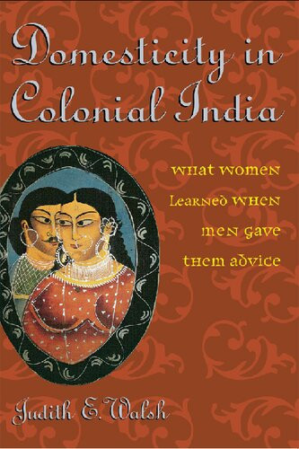 Domesticity In Colonial India What Women Learned When Men Gave Them Advice Judith E Walsh