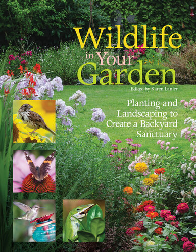 Wildlife In Your Garden Planting And Landscaping To Create A Backyard Sanctuary Karen Lanier