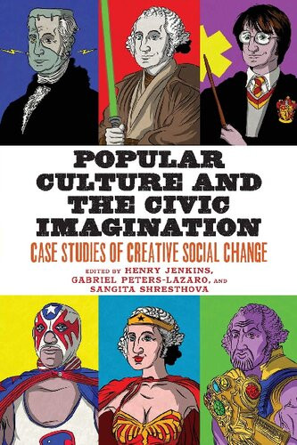 Popular Culture And The Civic Imagination Case Studies Of Creative Social Change Henry Jenkins Editor