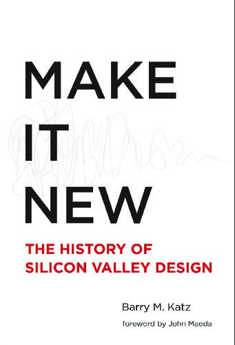 Make It New A History Of Silicon Valley Design Barry M Katz