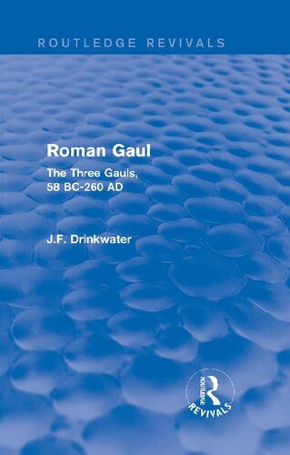 Roman Gaul The Three Provinces 58 Bc Ad 260 Reprint John F Drinkwater